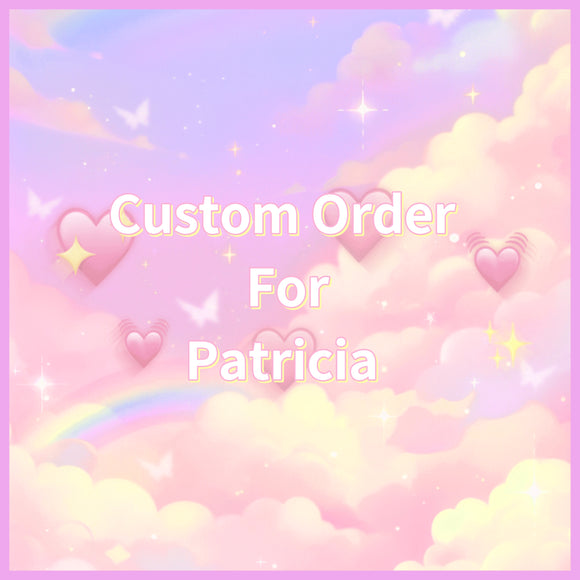 Custom Order For Patricia